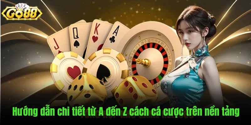 Chi tiết cách cá cược trên nền tảng dành cho newbie